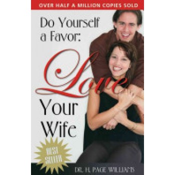Do Yourself a Favor: Love Your Wife by H. Page Williams